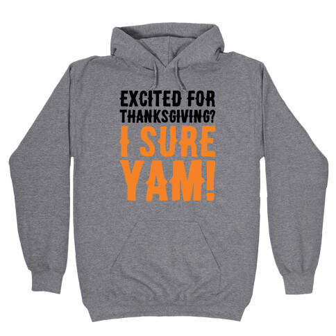 Excited For Thanksgiving I Sure Yam Hooded Sweatshirt