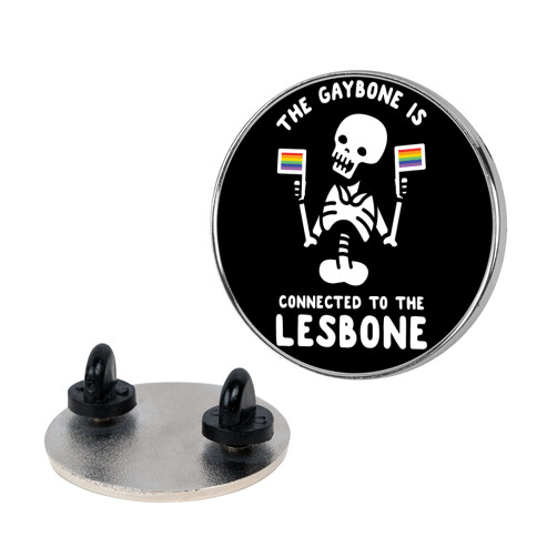 The Gaybone is Connected to the Lesbone Pin