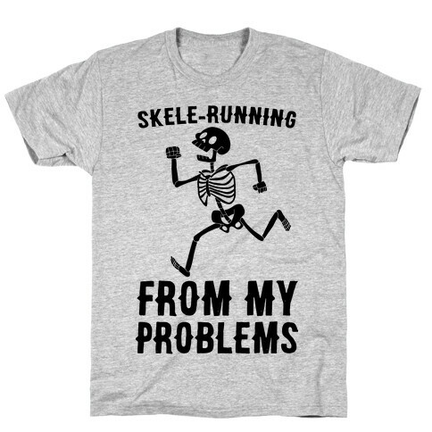 Skele-running From My Problems T-Shirt