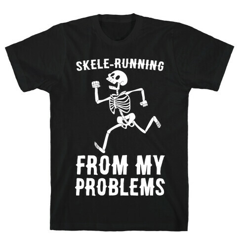 Skele-running From My Problems T-Shirt