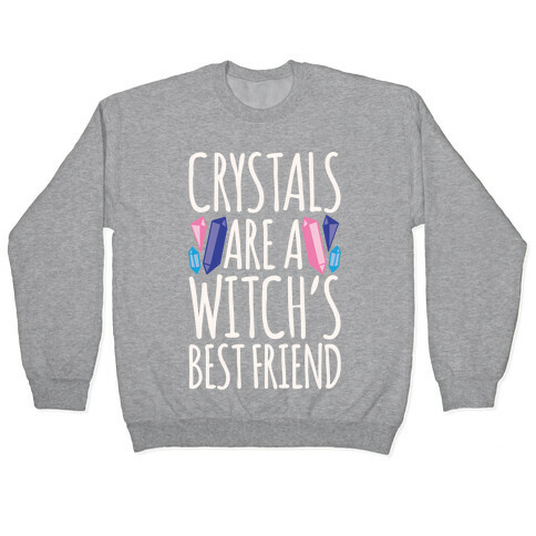 Crystals Are A Witch's Best Friend White Print Pullover