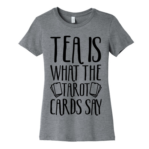 Tea Is What The Tarot Cards Say Womens T-Shirt