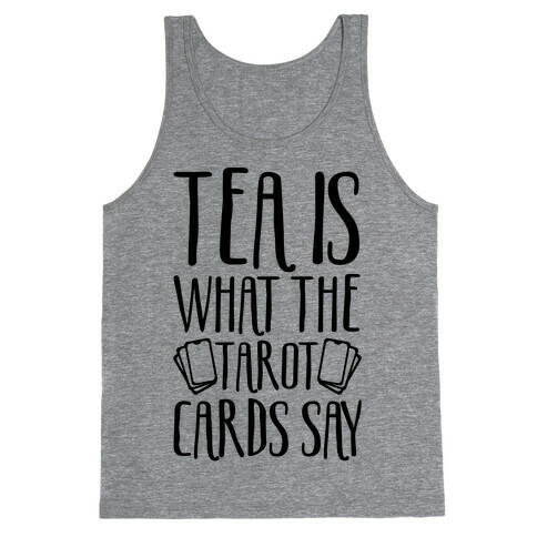 Tea Is What The Tarot Cards Say Tank Top