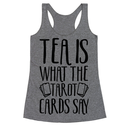 Tea Is What The Tarot Cards Say Racerback Tank Top