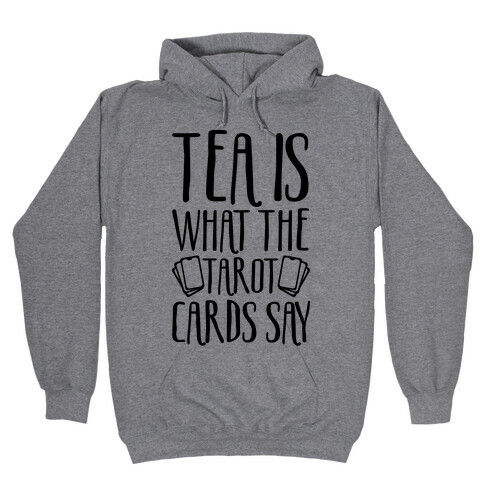 Tea Is What The Tarot Cards Say Hooded Sweatshirt