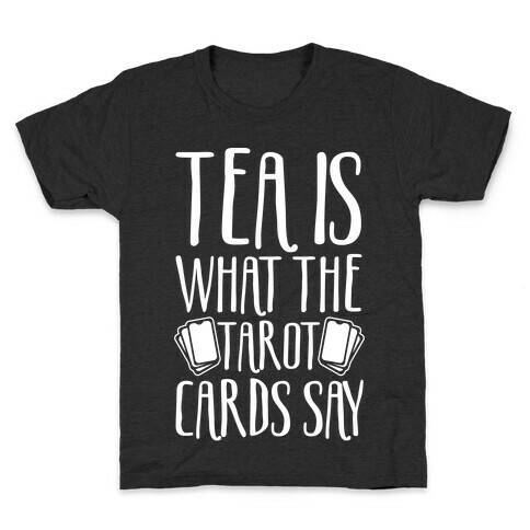 Tea Is What The Tarot Cards Say White Print Kids T-Shirt