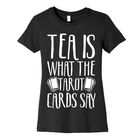 Tea Is What The Tarot Cards Say White Print Womens T-Shirt