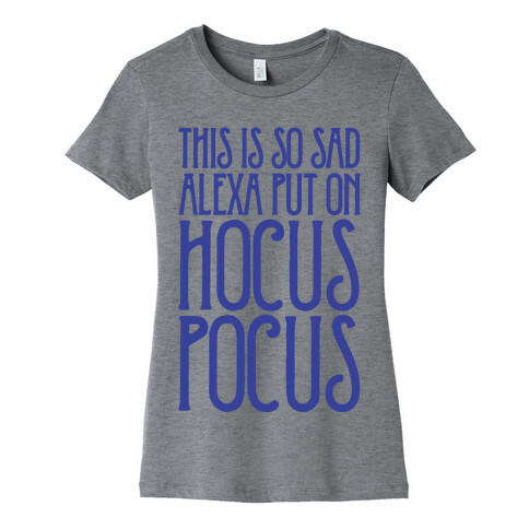 This Is So Sad Alexa Put On Hocus Pocus Parody Womens T-Shirt