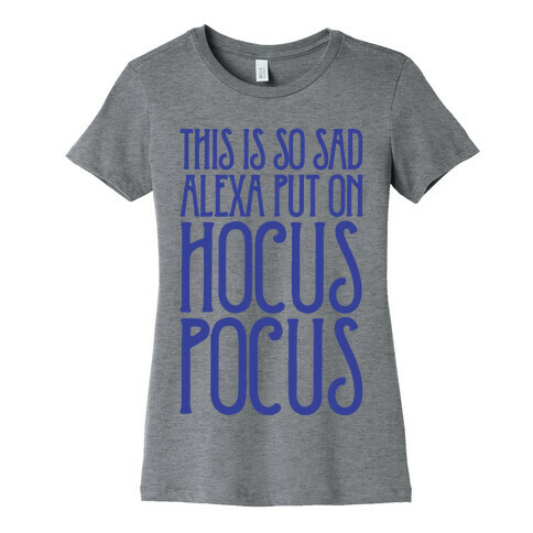 This Is So Sad Alexa Put On Hocus Pocus Parody Womens T-Shirt