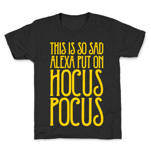 This Is So Sad Alexa Put On Hocus Pocus Parody White Print Kids T-Shirt
