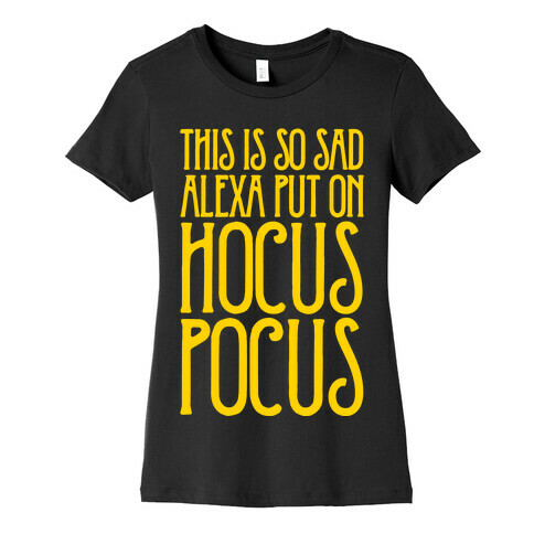 This Is So Sad Alexa Put On Hocus Pocus Parody White Print Womens T-Shirt