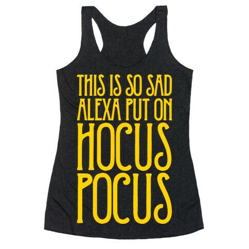 This Is So Sad Alexa Put On Hocus Pocus Parody White Print Racerback Tank Top