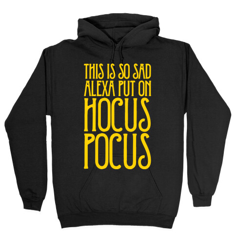 This Is So Sad Alexa Put On Hocus Pocus Parody White Print Hooded Sweatshirt