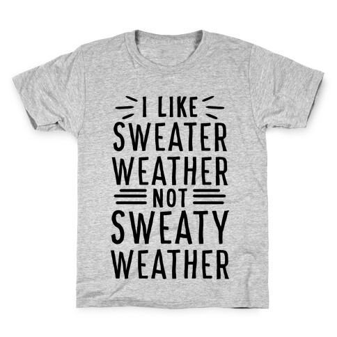 I Like Sweater Weather, Not Sweaty Weather Kids T-Shirt