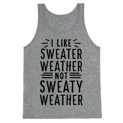 I Like Sweater Weather, Not Sweaty Weather Tank Top