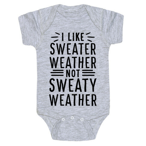 I Like Sweater Weather, Not Sweaty Weather Baby One-Piece