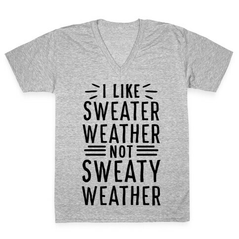 I Like Sweater Weather, Not Sweaty Weather V-Neck Tee Shirt