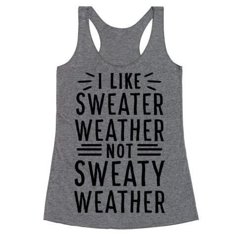 I Like Sweater Weather, Not Sweaty Weather Racerback Tank Top