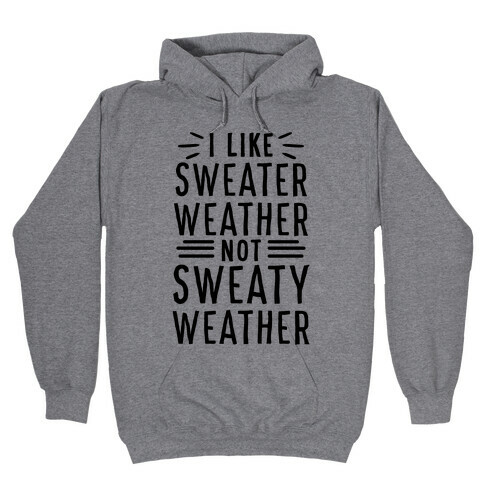 I Like Sweater Weather, Not Sweaty Weather Hooded Sweatshirt