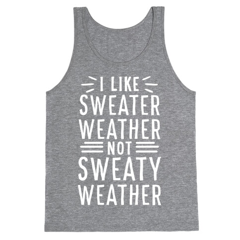 I Like Sweater Weather, Not Sweaty Weather Tank Top