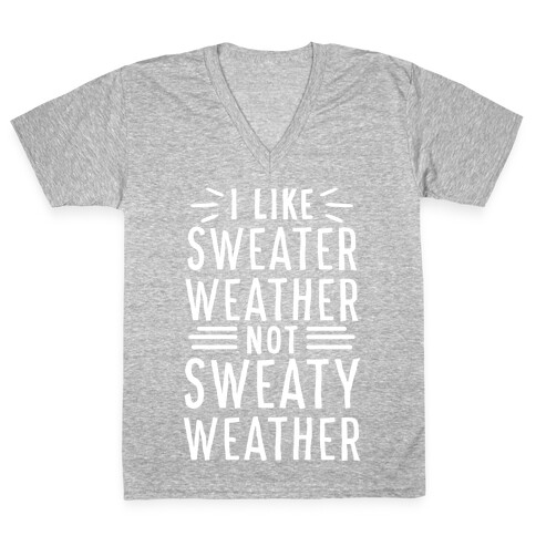 I Like Sweater Weather, Not Sweaty Weather V-Neck Tee Shirt