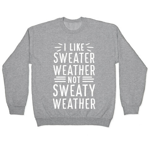 I Like Sweater Weather, Not Sweaty Weather Pullover