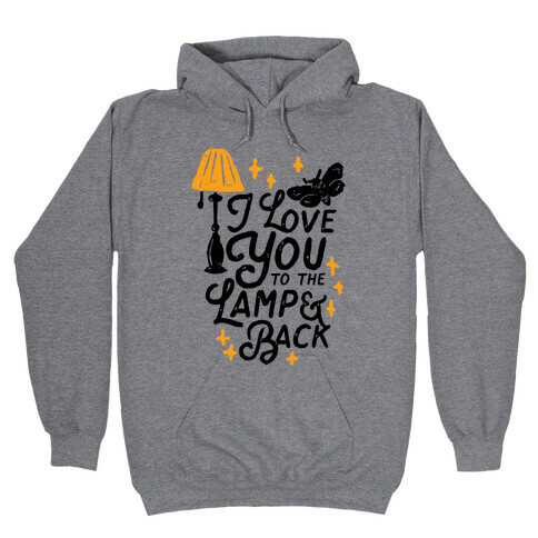 I Love You to the Lamp and Back Hooded Sweatshirt