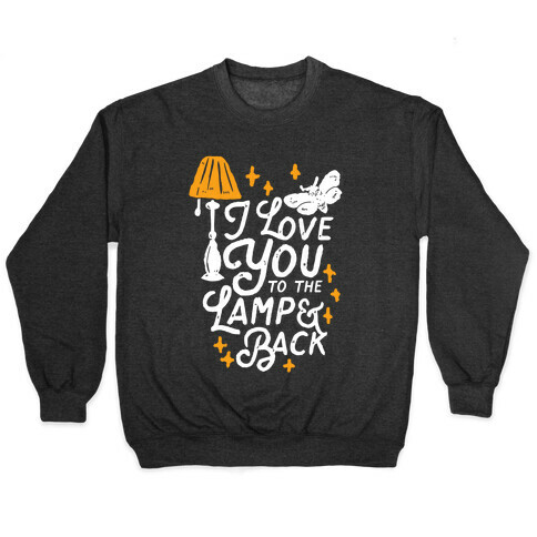 I Love You to the Lamp and Back Pullover