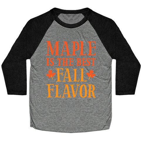 Maple Is The Best Fall Flavor Baseball Tee