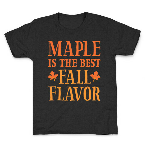 Maple Is The Best Fall Flavor Kids T-Shirt