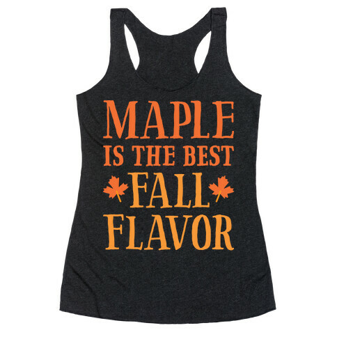 Maple Is The Best Fall Flavor Racerback Tank Top