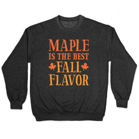 Maple Is The Best Fall Flavor Pullover