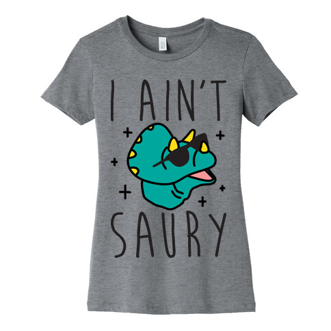 I Ain't Saury Dinosaur Womens T-Shirt
