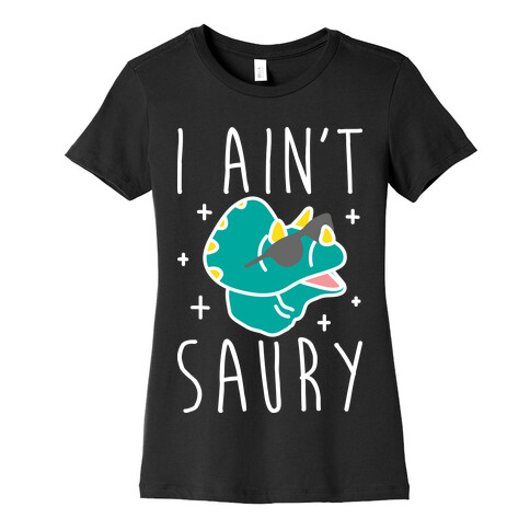 I Ain't Saury Dinosaur Womens T-Shirt