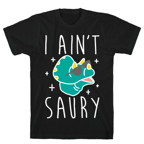 I Ain't Saury Dinosaur T-Shirt