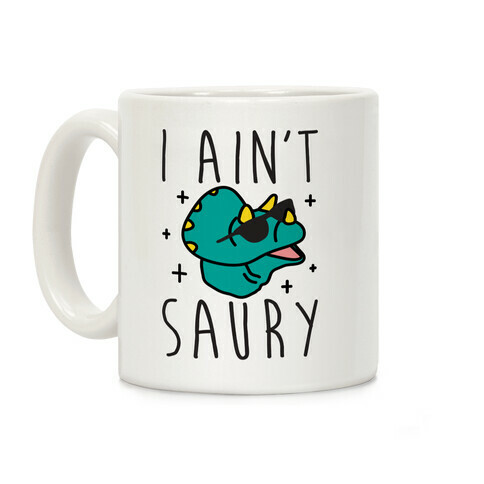 I Ain't Saury Dinosaur Coffee Mug