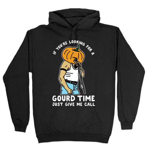 If You're Looking For a Gourd Time Just Give Me a Call Hooded Sweatshirt