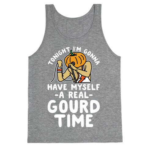 Tonight I'm Gonna Have Myself a Real Gourd Time Tank Top