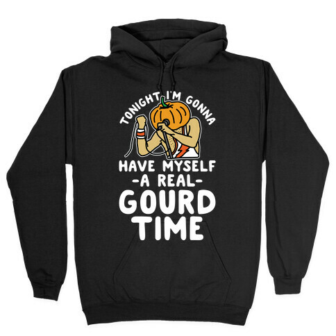 Tonight I'm Gonna Have Myself a Real Gourd Time Hooded Sweatshirt