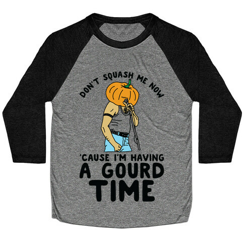 Don't Squash Me Now 'Cause I'm Having a Gourd Time Baseball Tee
