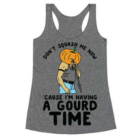 Don't Squash Me Now 'Cause I'm Having a Gourd Time Racerback Tank Top