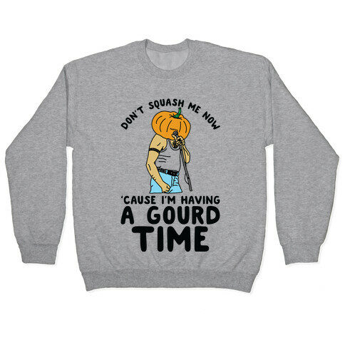 Don't Squash Me Now 'Cause I'm Having a Gourd Time Pullover