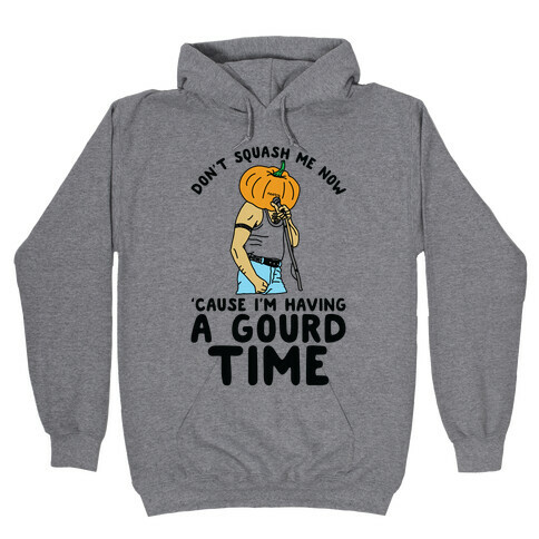 Don't Squash Me Now 'Cause I'm Having a Gourd Time Hooded Sweatshirt