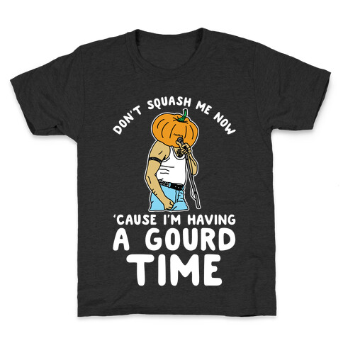 Don't Squash Me Now 'Cause I'm Having a Gourd Time Kids T-Shirt