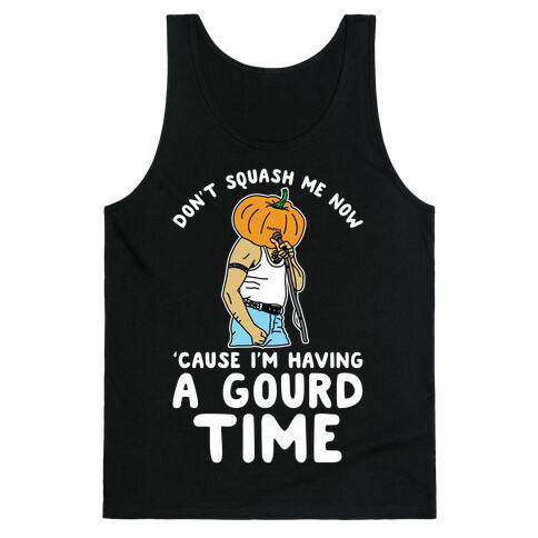 Don't Squash Me Now 'Cause I'm Having a Gourd Time Tank Top