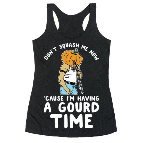 Don't Squash Me Now 'Cause I'm Having a Gourd Time Racerback Tank Top