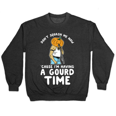 Don't Squash Me Now 'Cause I'm Having a Gourd Time Pullover