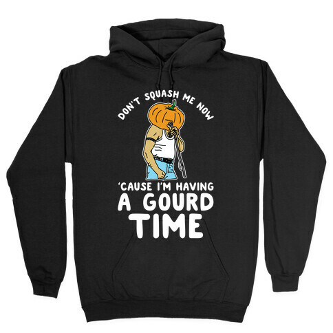 Don't Squash Me Now 'Cause I'm Having a Gourd Time Hooded Sweatshirt