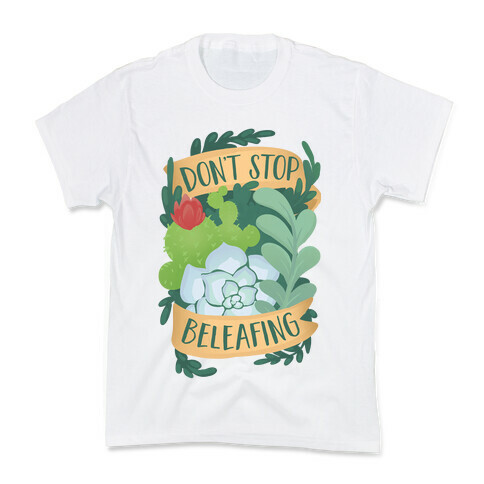 Don't Stop Beleafing Kids T-Shirt