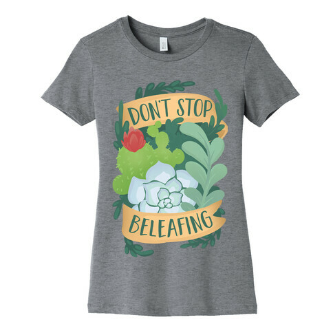 Don't Stop Beleafing Womens T-Shirt